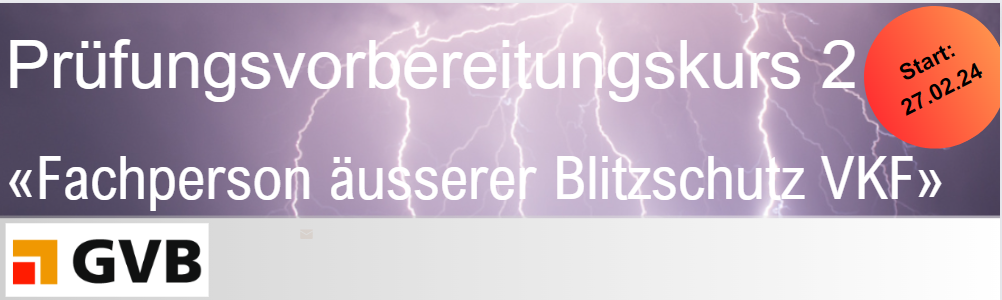 «Fachperson für äusserer Blitzschutz VKF» - Prüfungsvorbereitungskurs 2024 (4 Tage)